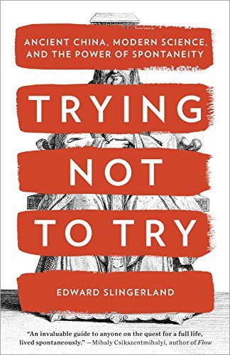 Cover for Edward Slingerland · Trying Not to Try: Ancient China, Modern Science, and the Power of Spontaneity (Paperback Book) (2015)