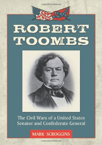 Cover for Mark Scroggins · Robert Toombs: The Civil Wars of a United States Senator and Confederate General (Taschenbuch) (2011)