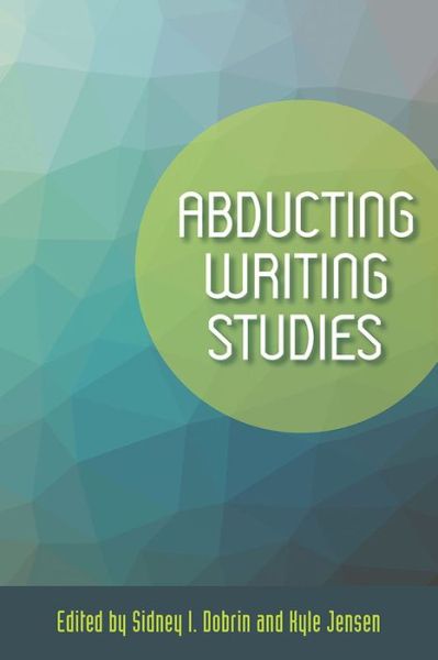 Cover for Sidney I. Dobrin · Abducting Writing Studies (Paperback Book) (2016)