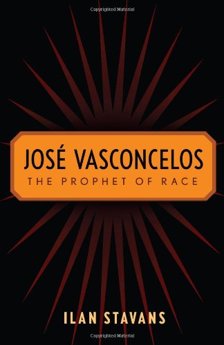 Cover for Ilan Stavans · Jose Vasconcelos: The Prophet of Race (Hardcover Book) (2011)