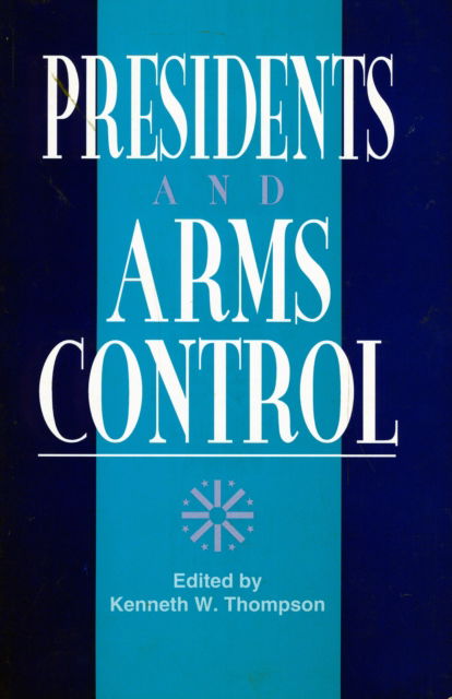 Cover for Kenneth W. Thompson · Presidents and Arms Control - W. Alton Jones Foundation Series on the Presidency and Arms Control (Paperback Book) (1994)