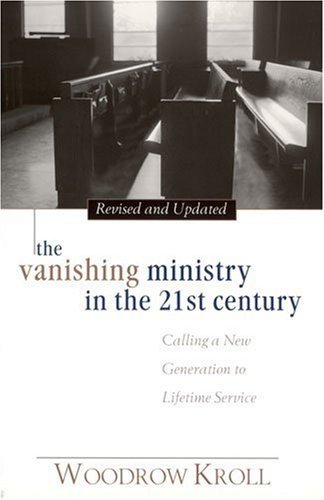 Cover for Dr Woodrow Kroll · The Vanishing Ministry in the 21st Century: Calling a New Generation to Lifetime Service (Paperback Book) (2002)