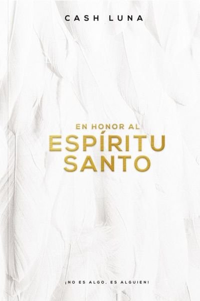 Cover for Cash Luna · En Honor Al Espiritu Santo: !No Es Algo, Es Alguien! (Taschenbuch) (2018)