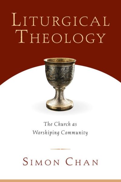 Cover for Simon Chan · Liturgical Theology – The Church as Worshiping Community (Paperback Book) (2006)