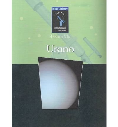 Cover for Isaac Asimov · Urano / Uranus (Isaac Asimov Biblioteca Del Universo Del Siglo Xxi / Isaac Asimov's 21st Century Library of the Universe) (Spanish Edition) (Hardcover bog) [Spanish, Rev Upd edition] (2003)