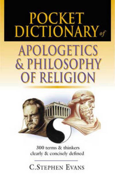 Cover for C Stephen Evans · Pocket dictionary of apologetics &amp; philosophy of religion: 300 Terms And Thinkers Clearly And Concisely Defined - The IVP Pocket Reference Series (Paperback Book) (2002)