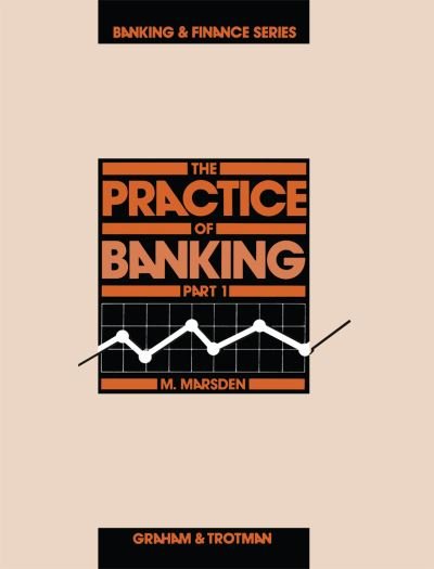 Cover for Michael Marsden · The Practice of Banking , Part 1 - Banking and Finance Series (Pocketbok) [Softcover reprint of the original 1st ed. 1985 edition] (1985)