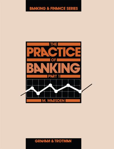 The Practice of Banking , Part 1 - Banking and Finance Series - Michael Marsden - Livros - Kluwer Academic Publishers Group - 9780860105633 - 31 de outubro de 1985