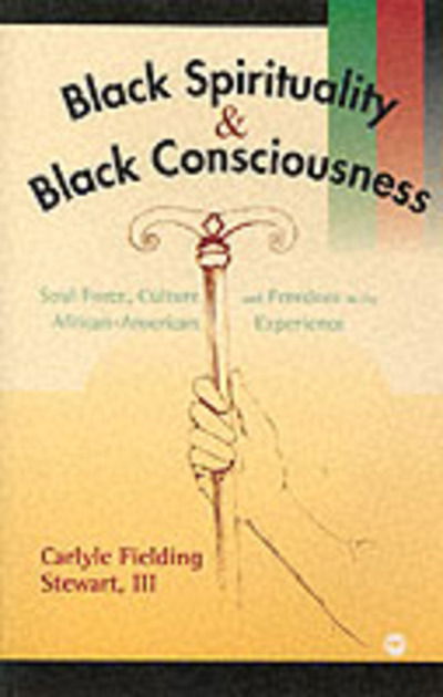 Cover for Carlyle Fielding Stewart · Black Spirituality And Black Consciousness: Soul Force, Culture and Freedom in the African-American Experience (Paperback Book) (1999)