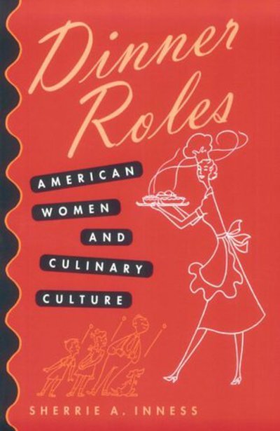 Cover for Sherrie A. Inness · Dinner Roles: American Women and Culinary Culture (Paperback Book) (2001)