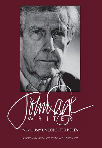 John Cage: Writer: Previously Uncollected Pieces - Limelight - John Cage - Böcker - Limelight Editions - 9780879101633 - 1993