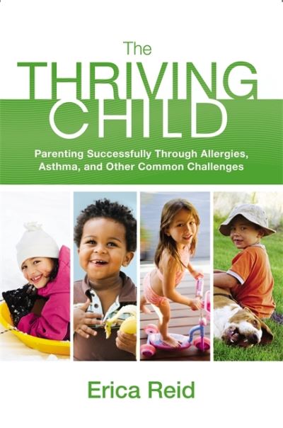 Cover for Erica Reid · The Thriving Child: Parenting Successfully through Allergies, Asthma and Other Common Challenges (Paperback Book) (2013)