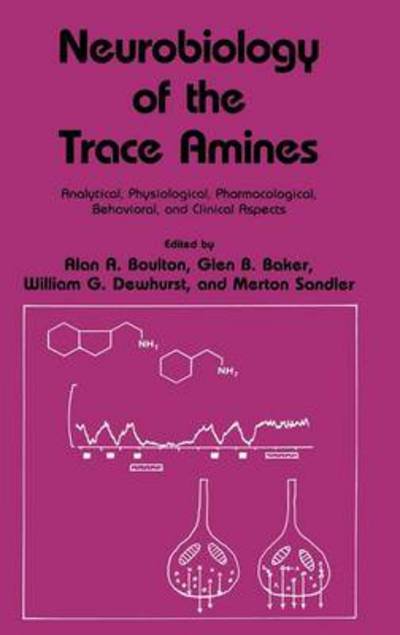 Cover for A a Boulton · Neurobiology of the Trace Amines: Analytical, Physiological, Pharmacological, Behavioral, and Clinical Aspects - Polymer Science and Technology Series (Hardcover Book) [1984 edition] (1984)