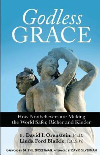 Cover for David I. Orenstein · Godless Grace : How Nonbelievers Are Making the World Safer, Richer and Kinder (Paperback Book) (2015)