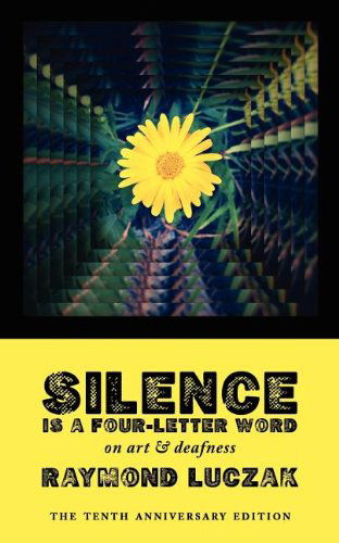 Cover for Raymond Luczak · Silence is a Four-letter Word: on Art &amp; Deafness (Paperback Book) [The Tenth Anniversary edition] (2012)