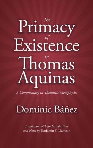 Cover for Dominic Banez · The Primacy of Existence in Thomas Aquinas (Paperback Book) (2021)