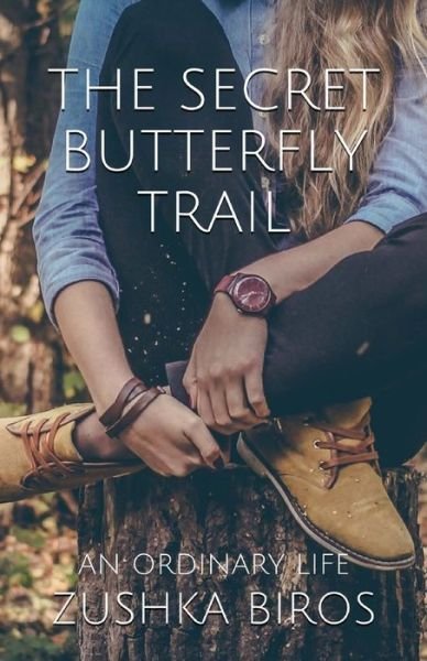 The Secret Butterfly Trail (An Ordinary Life) (Volume 2) - Zushka Biros - Bøker - Zushka Biros - 9780991616633 - 11. mars 2014