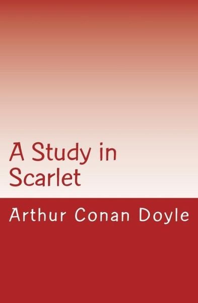 A Study in Scarlet - Arthur Conan Doyle - Livres - Thalassic Press - 9780994376633 - 30 juillet 2015
