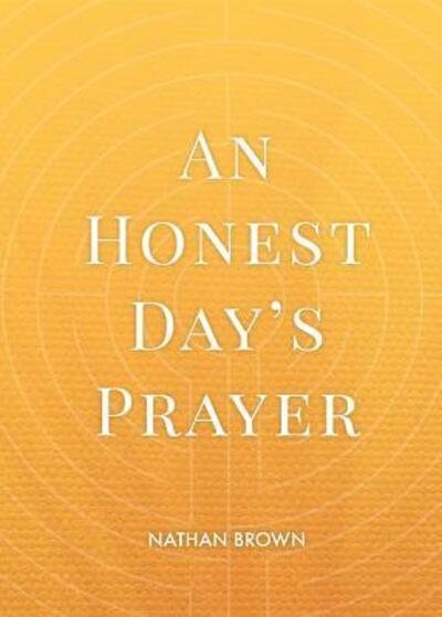 Cover for Nathan Brown · An Honest Day's Prayer (Pocketbok) (2017)
