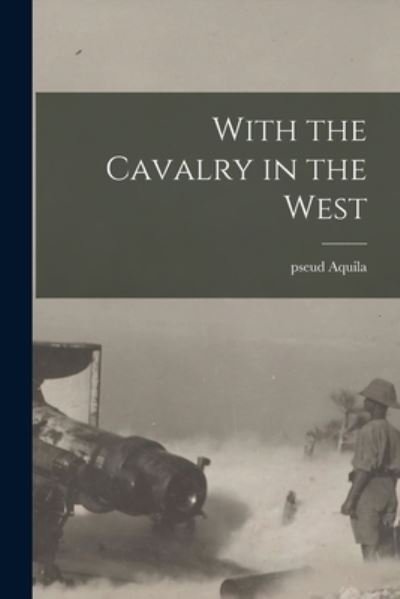 Cover for Pseud Aquila · With the Cavalry in the West (Paperback Book) (2021)