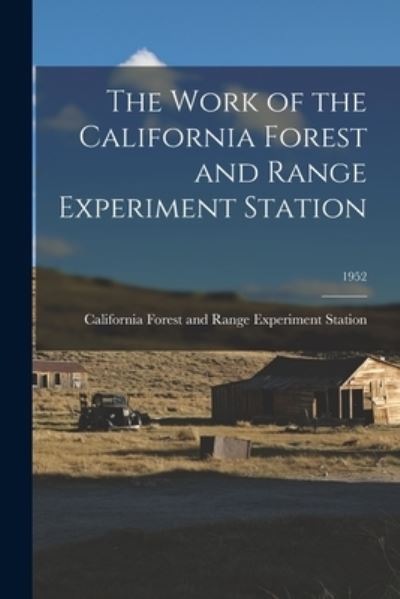 Cover for California Forest and Range Experimen · The Work of the California Forest and Range Experiment Station; 1952 (Paperback Book) (2021)