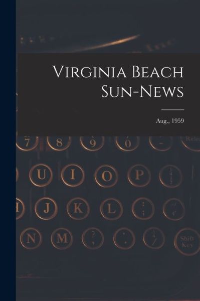 Virginia Beach Sun-news; Aug., 1959 - Anonymous - Książki - Hassell Street Press - 9781015085633 - 10 września 2021