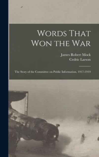 Cover for James Robert Mock · Words That Won the War; the Story of the Committee on Public Information, 1917-1919 (Bog) (2022)
