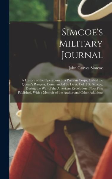 Simcoe's Military Journal - John Graves Simcoe - Livros - Creative Media Partners, LLC - 9781015519633 - 26 de outubro de 2022