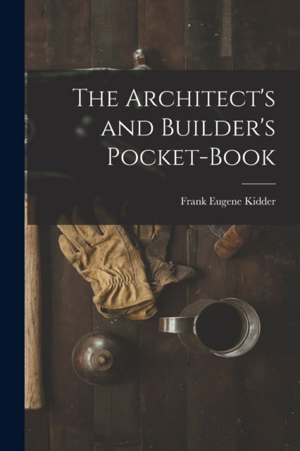 Cover for Frank Eugene Kidder · The Architect's and Builder's Pocket-Book (Paperback Book) (2022)