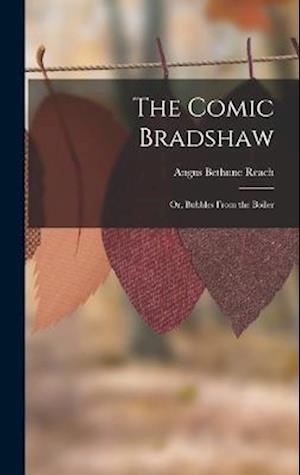 Cover for Angus Bethune Reach · Comic Bradshaw; or, Bubbles from the Boiler (Book) (2022)