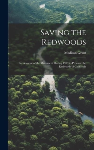 Cover for Madison Grant · Saving the Redwoods; an Account of the Movement During 1919 to Preserve the Redwoods of California (Bok) (2023)