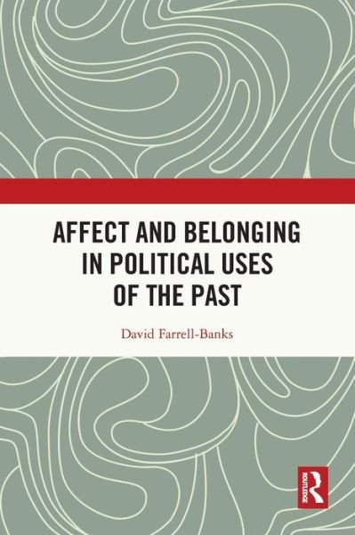 Affect and Belonging in Political Uses of the Past - Farrell-Banks, David (Research associate at Ulster University, UK.) - Bøger - Taylor & Francis Ltd - 9781032112633 - 27. maj 2024
