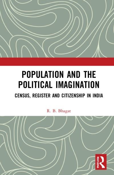 Cover for Bhagat, R.B. (International Institute for Population Sciences, Mumbai, India) · Population and the Political Imagination: Census, Register and Citizenship in India (Paperback Bog) (2024)