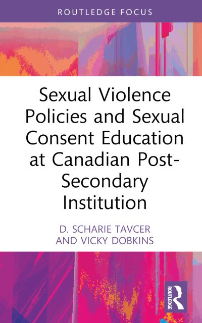 Cover for Tavcer, D. Scharie (Scharie Tavcer teaches at Mount Royal University.) · Sexual Violence Policies and Sexual Consent Education at Canadian Post-Secondary Institutions (Hardcover Book) (2023)