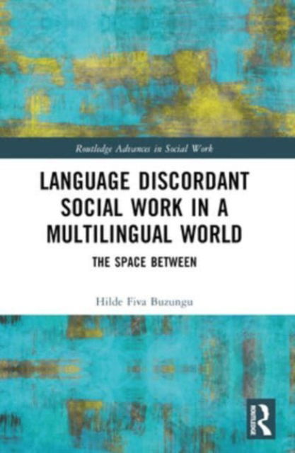 Hilde Fiva Buzungu · Language Discordant Social Work in a Multilingual World: The Space Between - Routledge Advances in Social Work (Pocketbok) (2024)