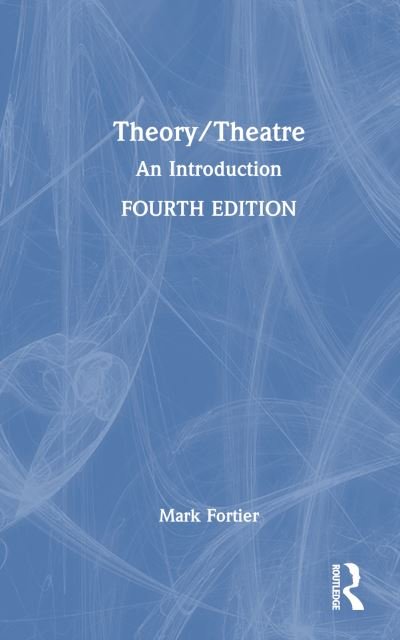 Theory / Theatre: An Introduction - Fortier, Mark (University of Guelph, Canada) - Livres - Taylor & Francis Ltd - 9781032493633 - 3 octobre 2024