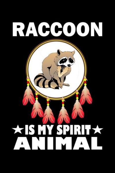 Raccoon Is My Spirit Animal : Animal Nature Collection - Marko Marcus - Kirjat - Independently published - 9781080418633 - lauantai 13. heinäkuuta 2019