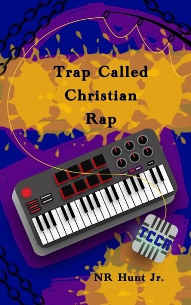 Trap Called Christian Rap - Nr Hunt Jr - Books - Independently Published - 9781081440633 - October 6, 2019