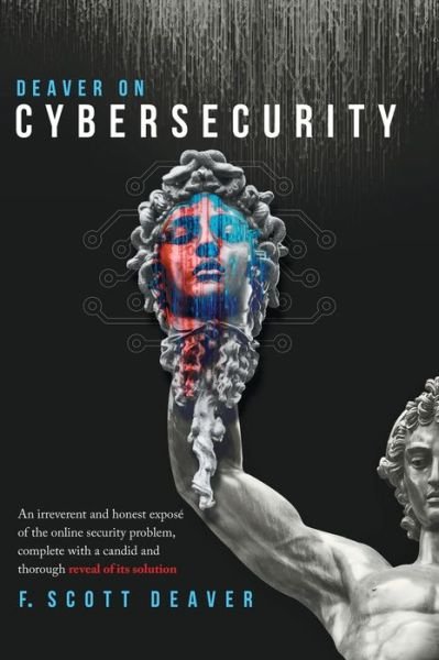 Cover for Frederic Scott Deaver · Deaver on Cybersecurity: An irreverent and honest expose of the online security problem, complete with a candid and thorough reveal of its solution (Gebundenes Buch) (2019)