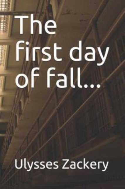 The first day of fall... - Ulysses Zackery - Boeken - Independently published - 9781096895633 - 4 mei 2019