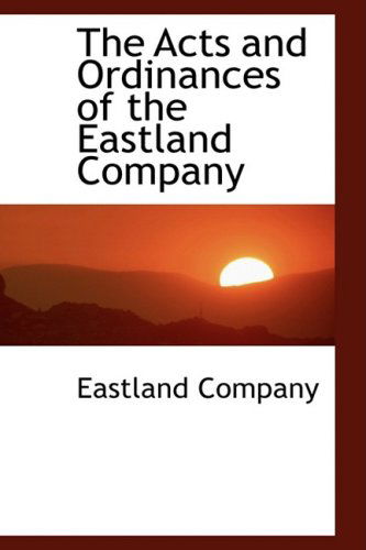 Cover for Eastland Company · The Acts and Ordinances of the Eastland Company (Paperback Book) (2009)