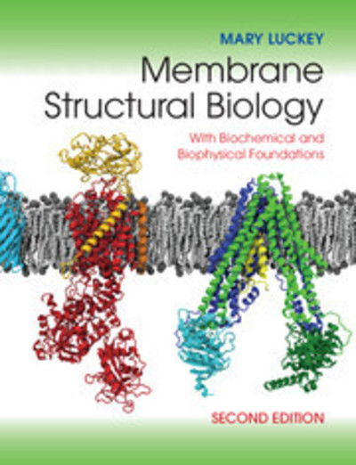 Cover for Luckey, Mary (San Francisco State University) · Membrane Structural Biology: With Biochemical and Biophysical Foundations (Hardcover Book) [2 Revised edition] (2014)