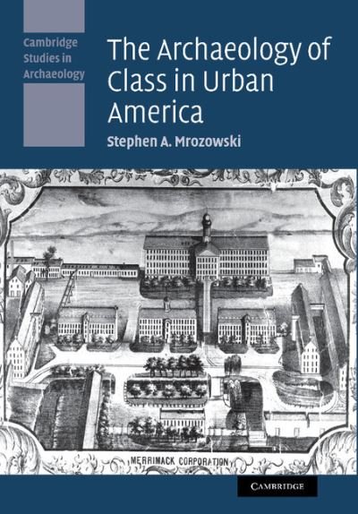 Cover for Mrozowski, Stephen A. (University of Massachusetts, Boston) · The Archaeology of Class in Urban America - Cambridge Studies in Archaeology (Paperback Bog) (2012)