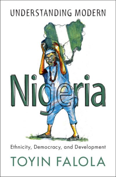 Cover for Falola, Toyin (University of Texas, Austin) · Understanding Modern Nigeria: Ethnicity, Democracy, and Development (Pocketbok) (2021)