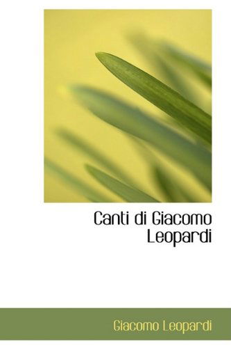 Cover for Giacomo Leopardi · Canti Di Giacomo Leopardi (Bibliolife Reproduction) (Paperback Book) [2nd edition] (2009)