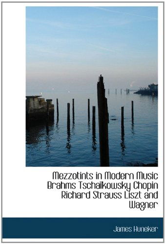 Cover for James Huneker · Mezzotints in Modern Music Brahms Tschaïkowsky Chopin Richard Strauss Liszt and Wagner (Pocketbok) (2011)