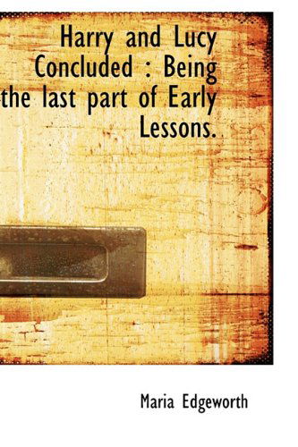 Cover for Maria Edgeworth · Harry and Lucy Concluded: Being the Last Part of Early Lessons. (Hardcover Book) (2009)