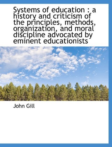 Cover for John Gill · Systems of Education: A History and Criticism of the Principles, Methods, Organization, and Moral D (Hardcover bog) (2009)