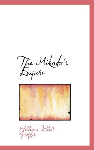 The Mikado's Empire - William Elliot Griffis - Books - BiblioLife - 9781117141633 - November 18, 2009