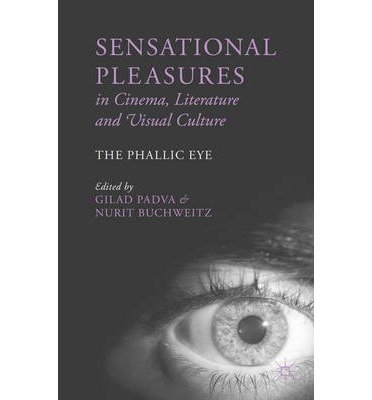 Cover for Gilad Padva · Sensational Pleasures in Cinema, Literature and Visual Culture: The Phallic Eye (Innbunden bok) (2014)